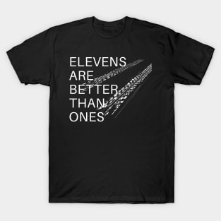 Elevens are better than ones T-Shirt